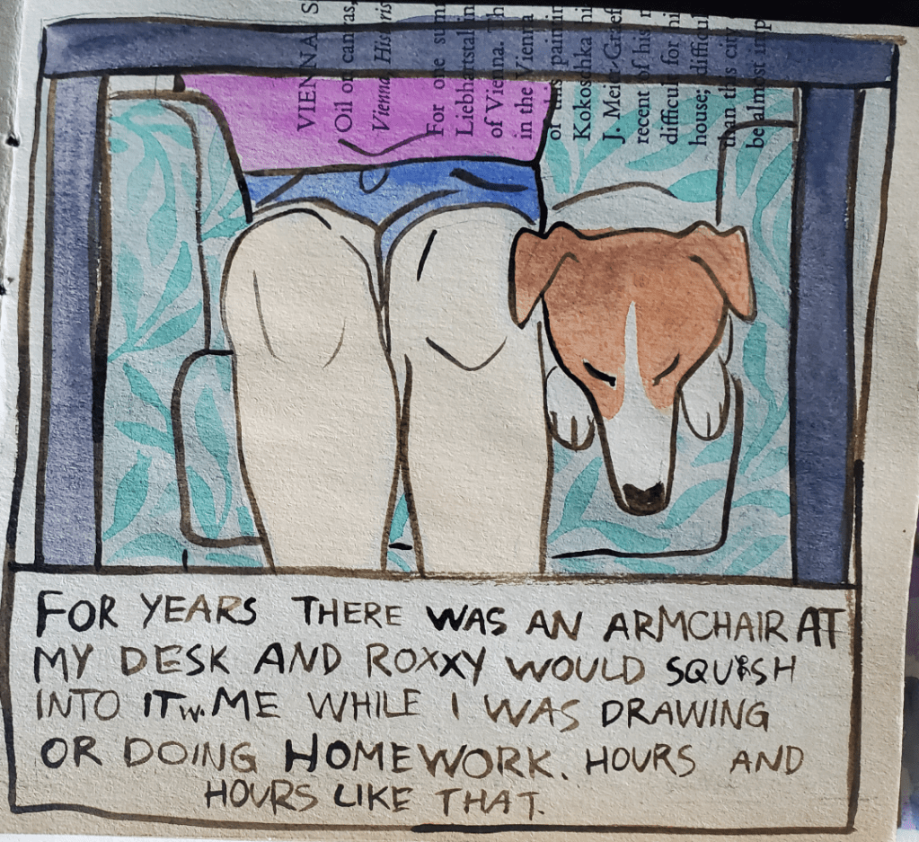 A singe panel comic showing a view of a chair from under a table. You can see a persons legs and a dog squished into the chair next to the person. The text reads "For years there was an armchair at my desk and Roxxy would squish into it with me while I saw drawing or doing homework. Hours and hours like that."