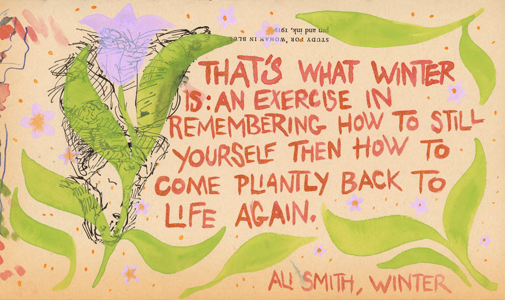 A page of a sketchbook where the quote: "That's what winter is: an exercise in remembering how to still yourself then how to come pliantly back to life again." Is written in watercolour paints. Around it are paintings of leaves.