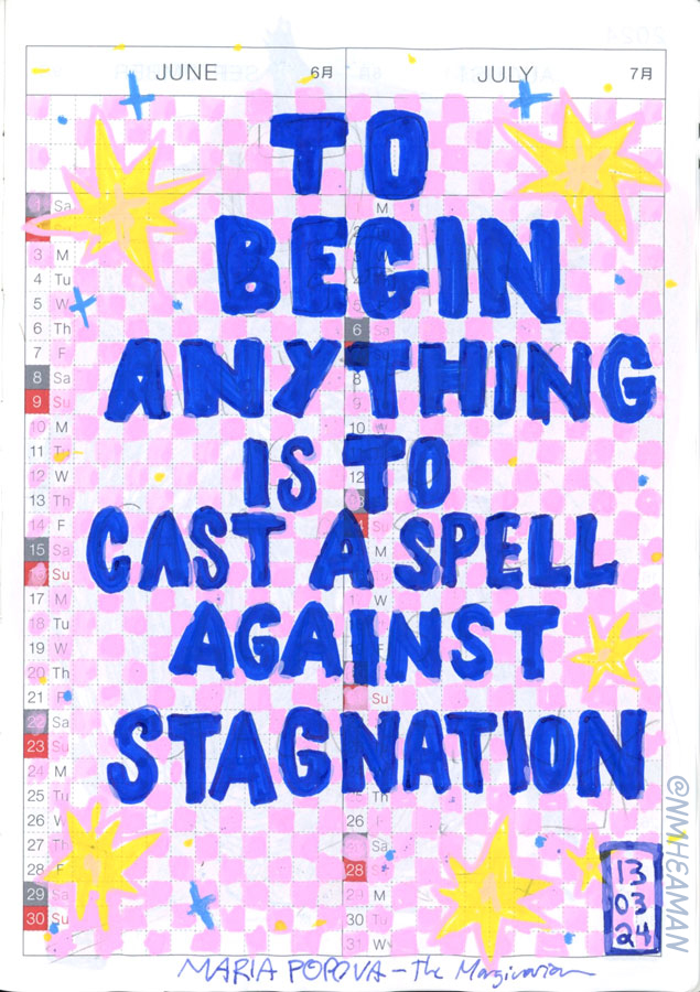 A quote in block letters with a colourful pink and yellow patterned background: “To begin anything is to cast a spell against stagnation.” This is a quote from Maria Popova on her blog The Marginalian. 
