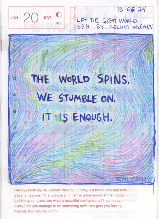 A page with pencil crayon light layered to create a sense of moving lines. Over these a quote reads: “The world spins. We stumble on. It is enough.” This quote is from the novel “Let the Great World Spin” by Colum McCain