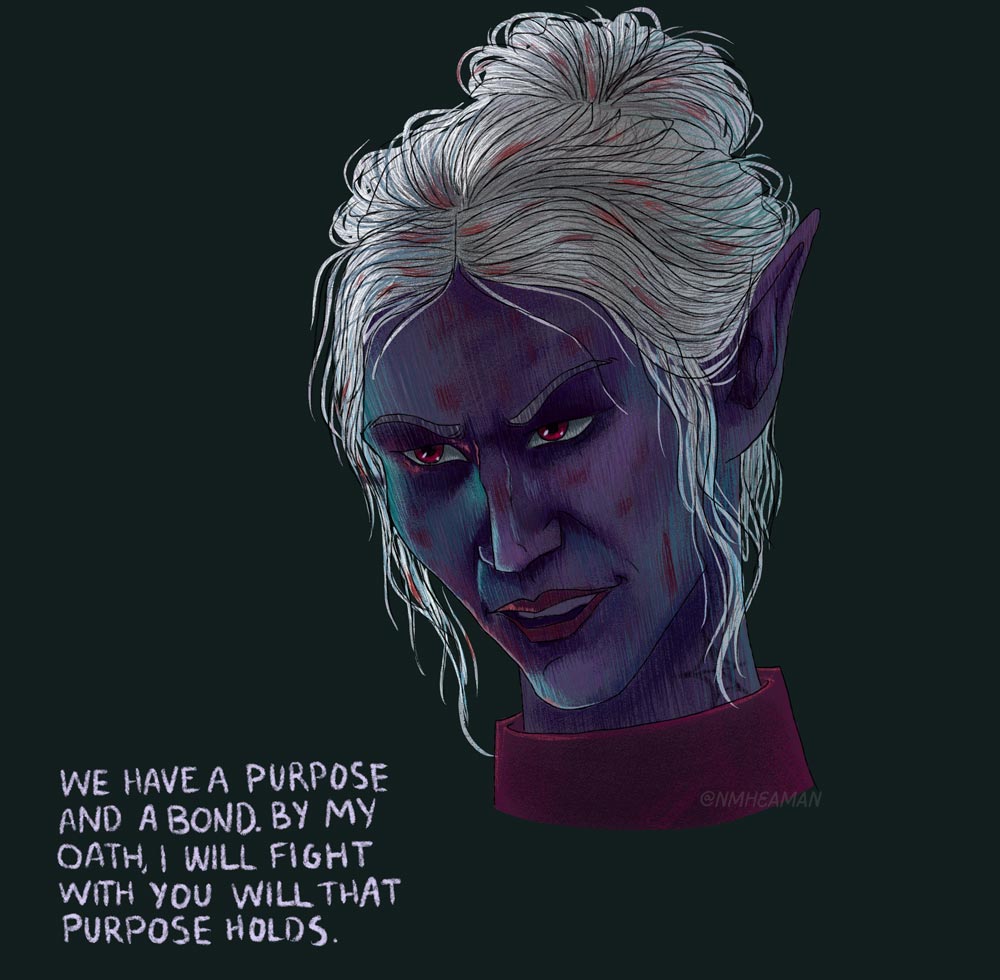 A drawing of Minthara from the game Baldur's Gate 3. Her expression is intense and the lighting dark, with glowing blue light reflected on parts of her face. She is saying "We have a purpose and a bond. By my oath, i will fight with you while that purpose holds." Which is a line of dialogue from the game.