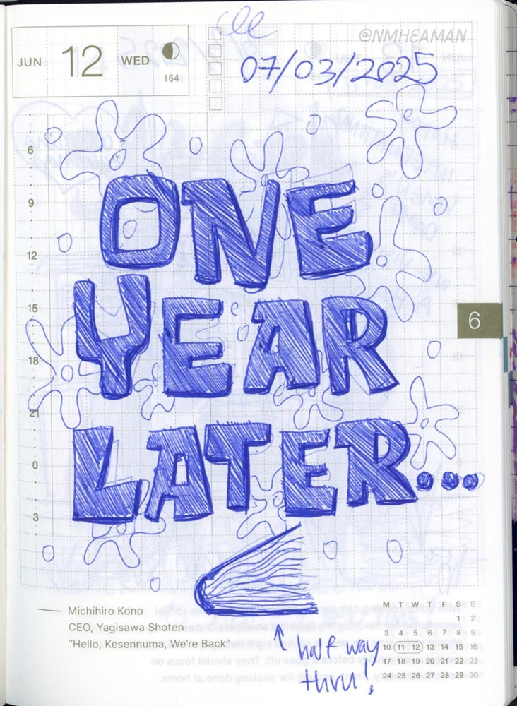 A blue ballpoint pen drawing of big blocky letter than say “one year later…” with a drawing of a book laying flat and with pages bursting open. An arrow points to the book and says “half way through!” – it’s a drawing of the sketchbook this drawing is in. 
