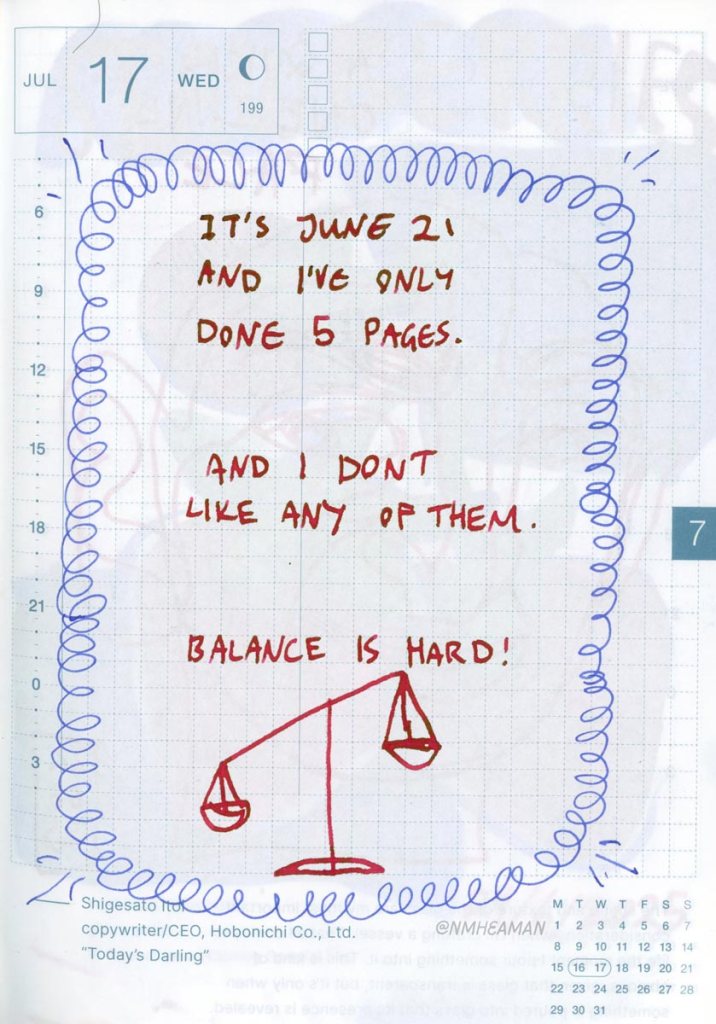 In red ink the page says: “It’s June 21 and I’ve only done 5 pages. And I don’t like any of them. Balance is hard!” With doodles in blue ink around it.