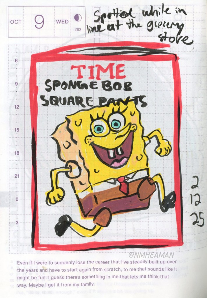 A drawing in acrylic paint pens of a Time magazine. On the cover is SpongeBob Squarepants. The drawing is captioned “spotted while in line at the grocery store.”